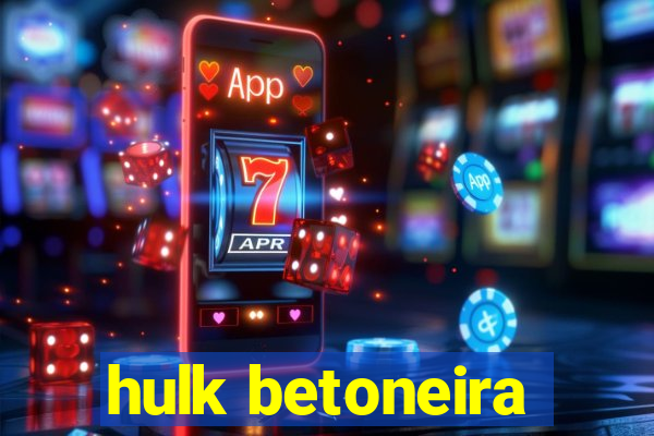 hulk betoneira